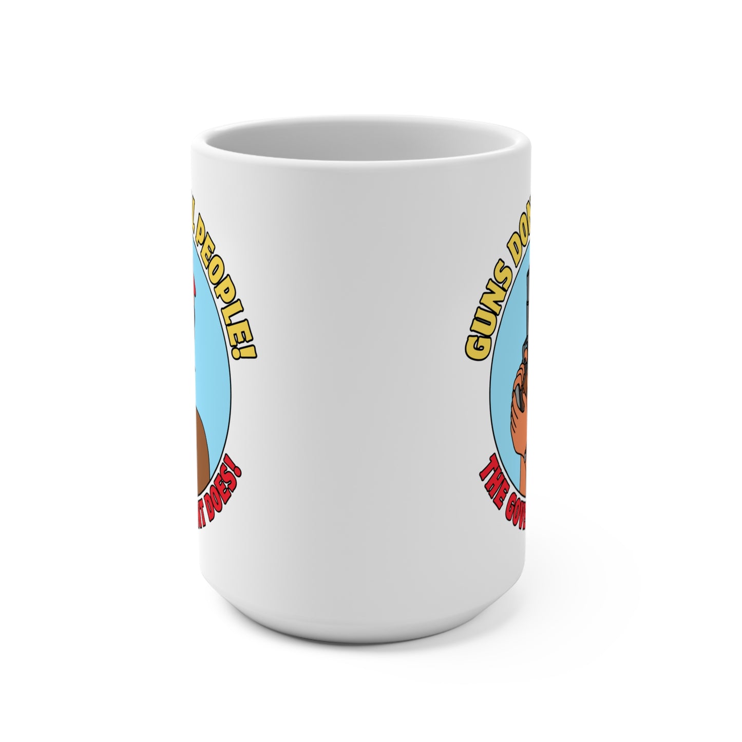 Funny 15oz Mug - "Guns Don't Kill People! The Government Does!" - Perfect Gift for Gun Enthusiasts