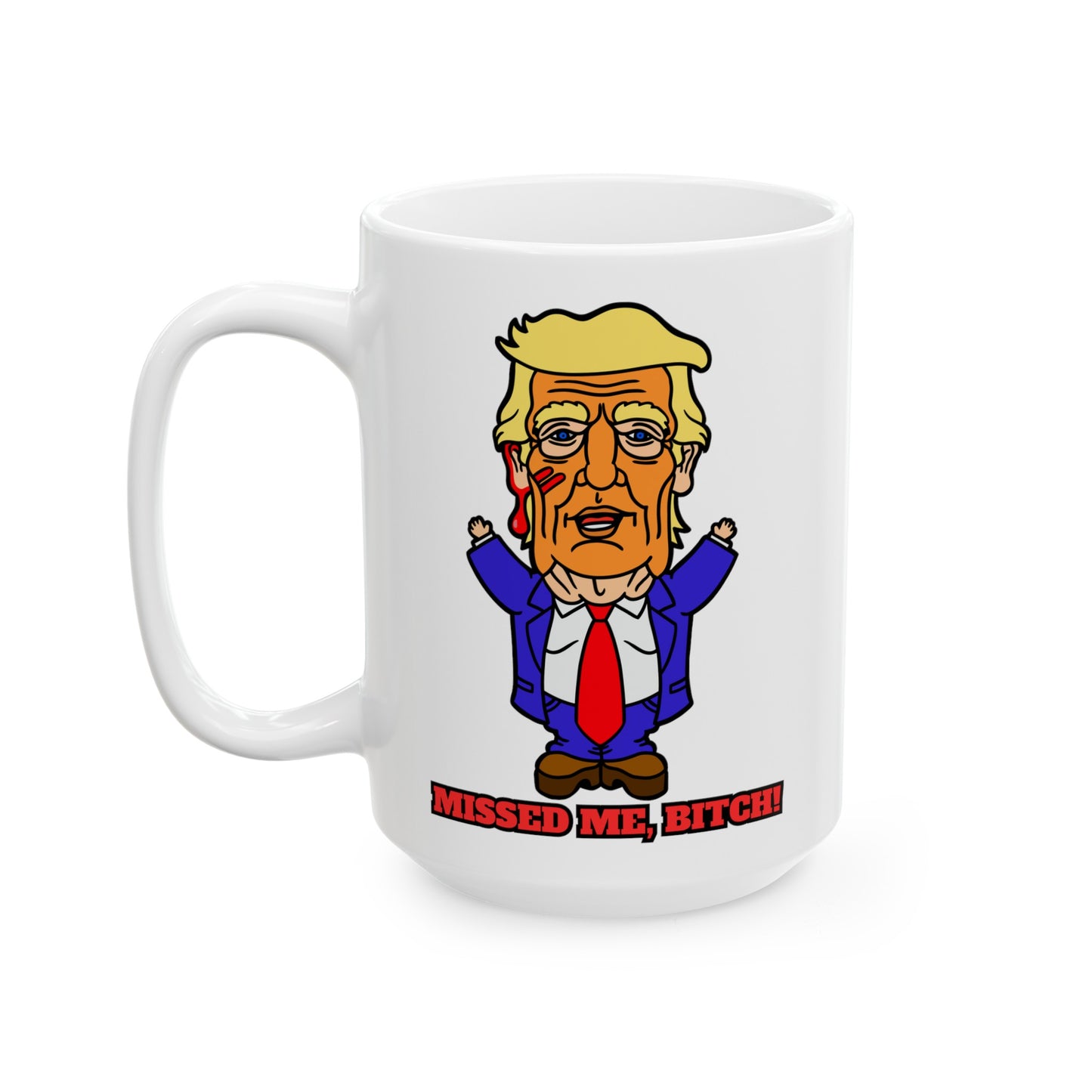 Missed Me, Bitch! Ceramic Mug, (11oz, 15oz)