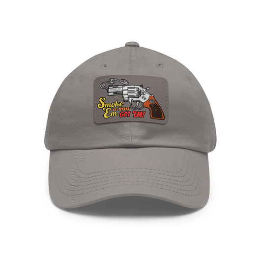 Smoke 'Em if You Got 'Em! Dad Hat with Leather Patch (Rectangle)