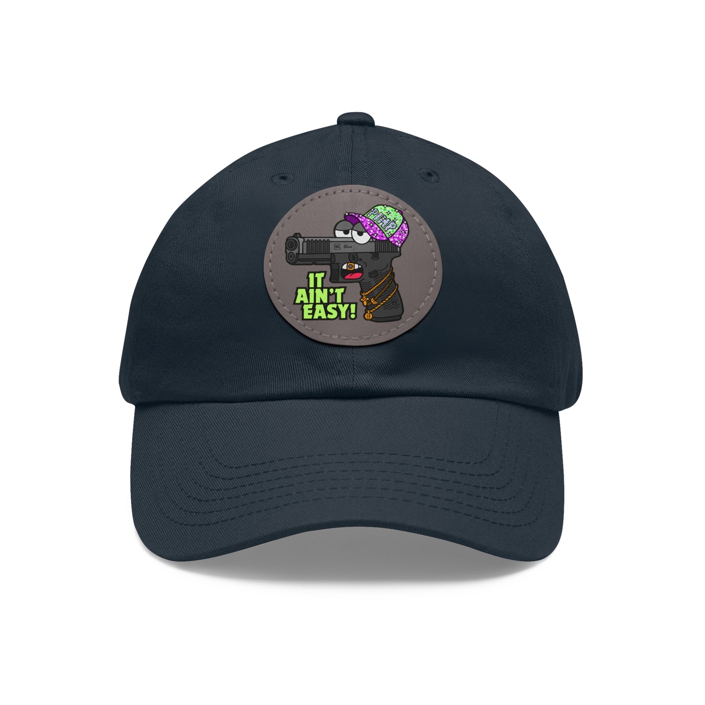 It Ain't Easy! Dad Hat with Leather Patch (Round)