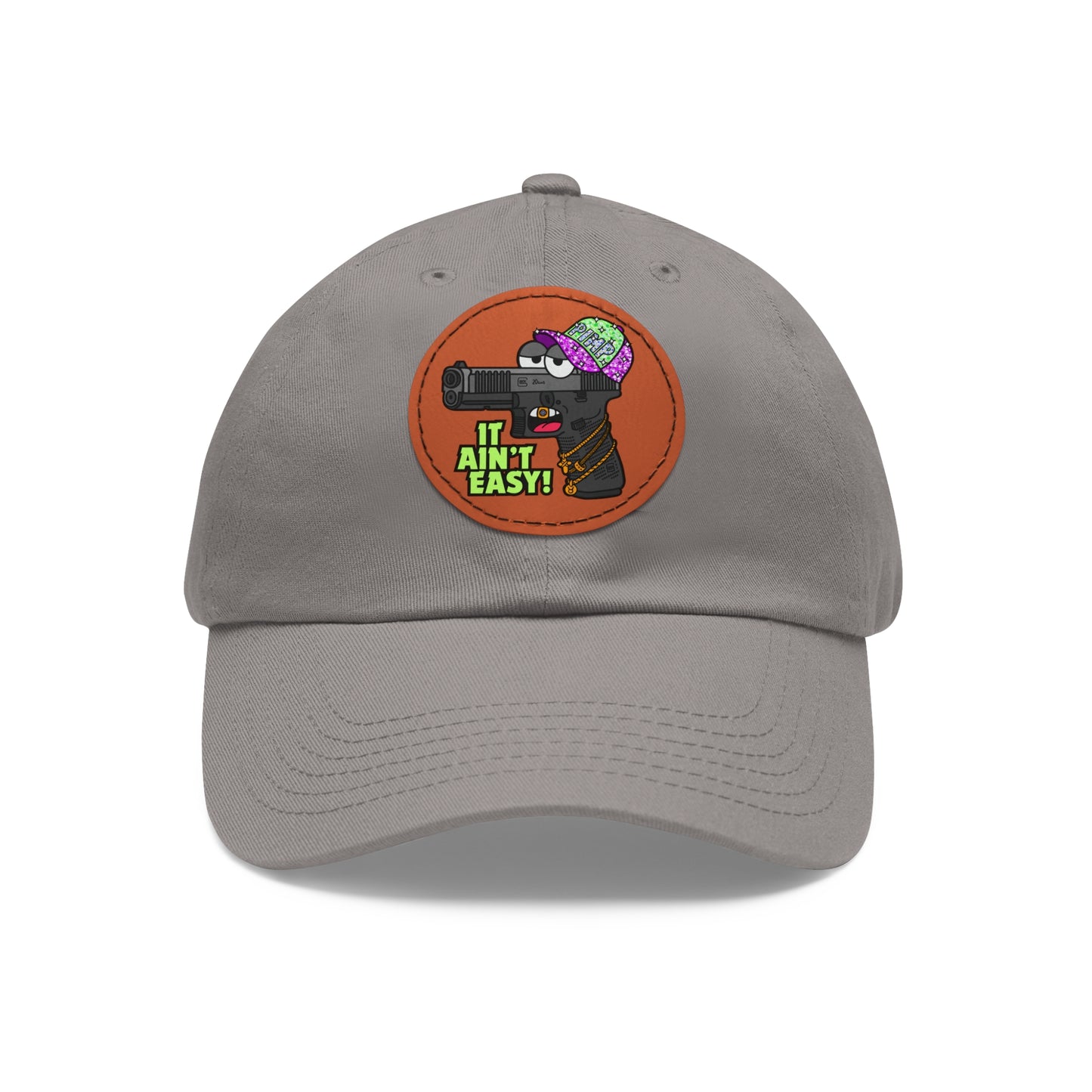 It Ain't Easy! Dad Hat with Leather Patch (Round)