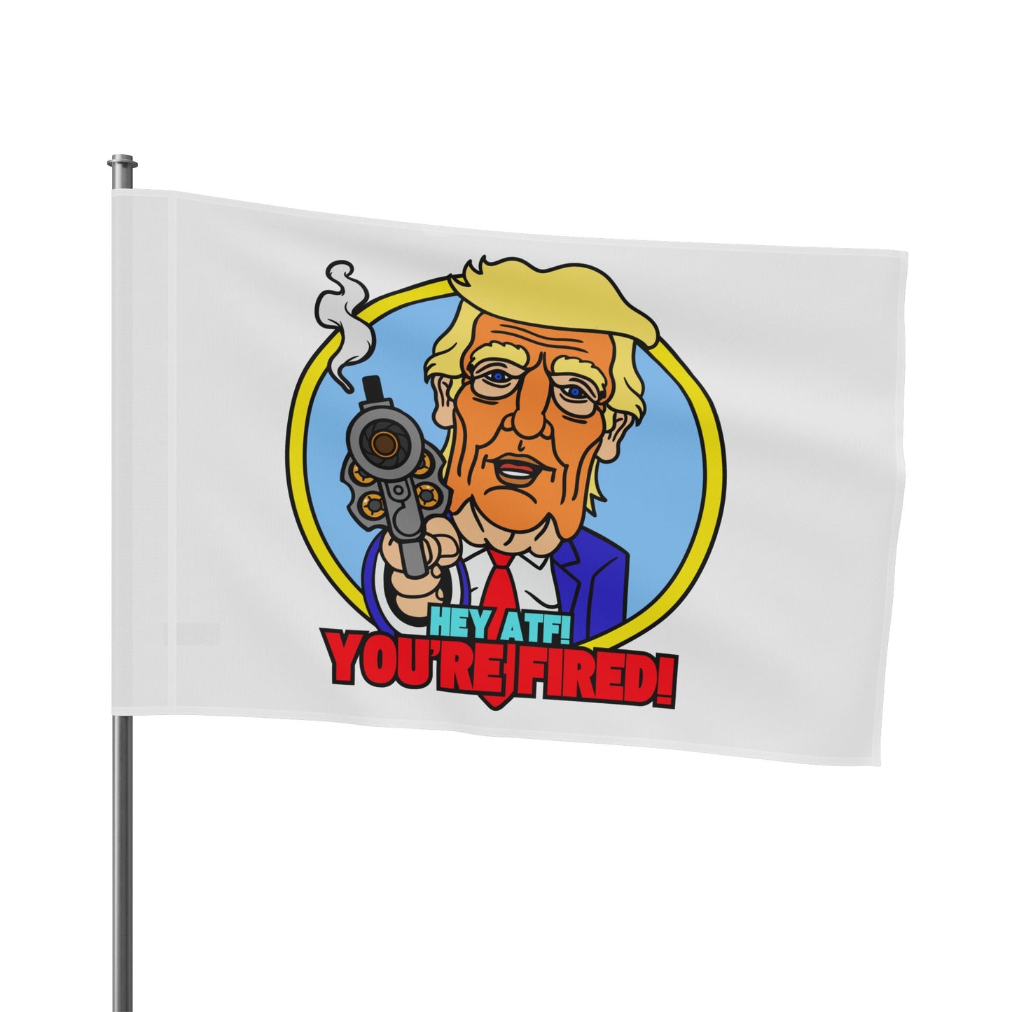 Hey ATF! YOU'RE FIRED! Flag