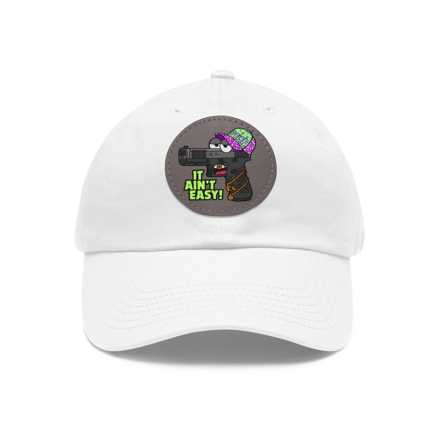 It Ain't Easy! Dad Hat with Leather Patch (Round)