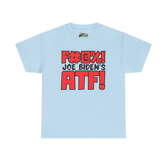 F#@%! Joe Biden's ATF! Unisex Heavy Cotton Tee