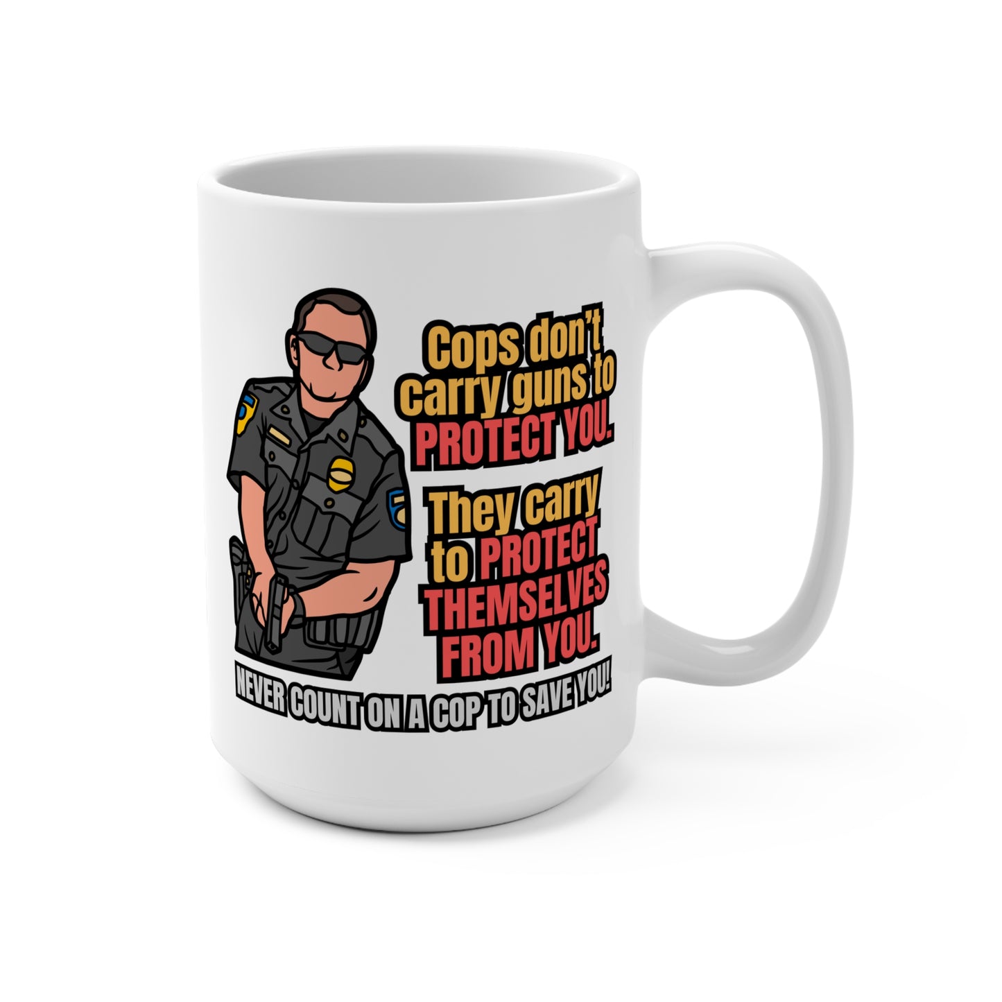 Never Count on a Cop! Mug 15oz
