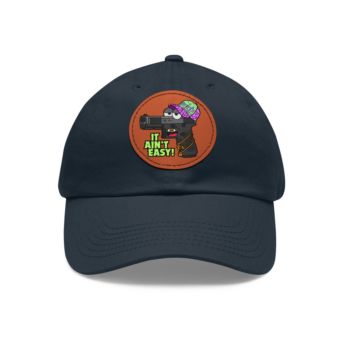 It Ain't Easy! Dad Hat with Leather Patch (Round)