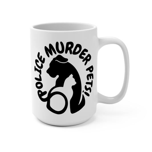 Police Murder Pets! Mug 15oz