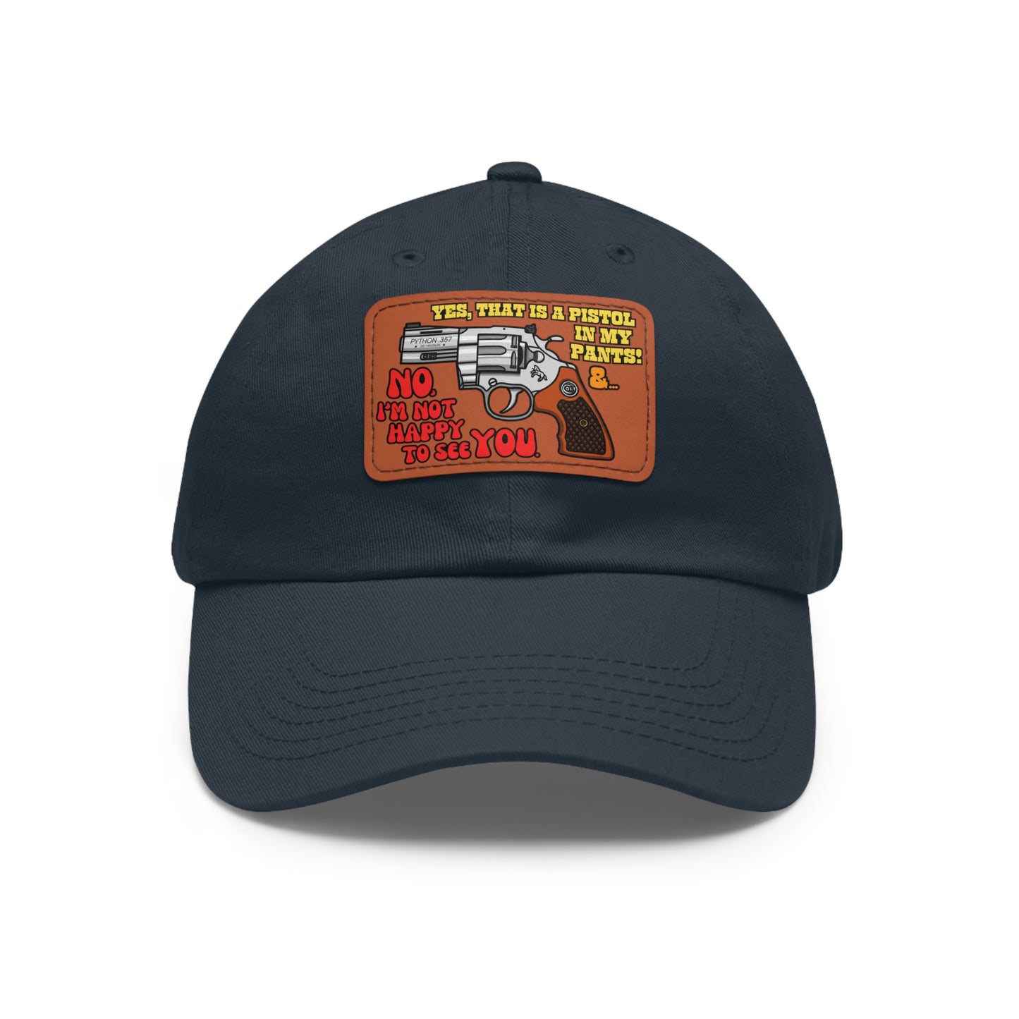 Pistol in My Pants! Dad Hat with Leather Patch (Rectangle)