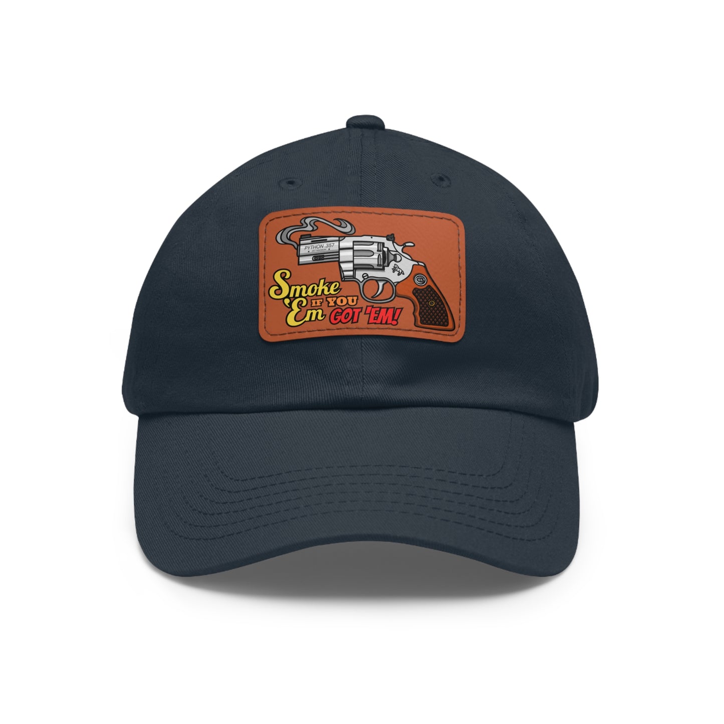 Smoke 'Em if You Got 'Em! Dad Hat with Leather Patch (Rectangle)