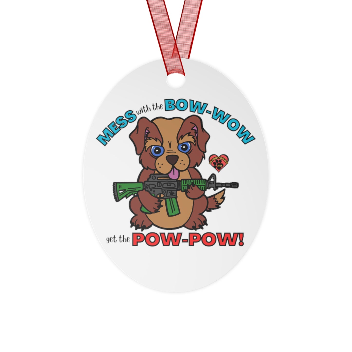Mess with the Bow-Wow! (FFF) Metal Ornaments