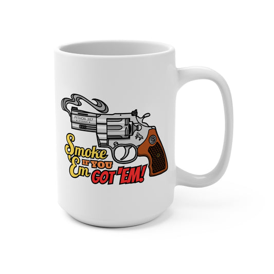 Smoke 'Em if You Got 'Em! Mug 15oz