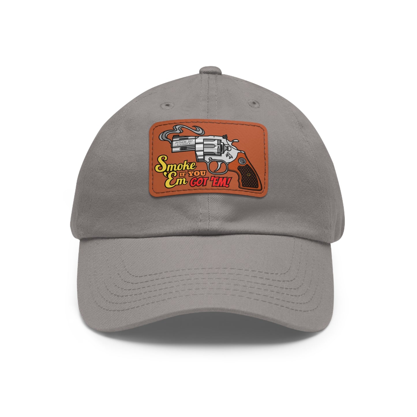 Smoke 'Em if You Got 'Em! Dad Hat with Leather Patch (Rectangle)