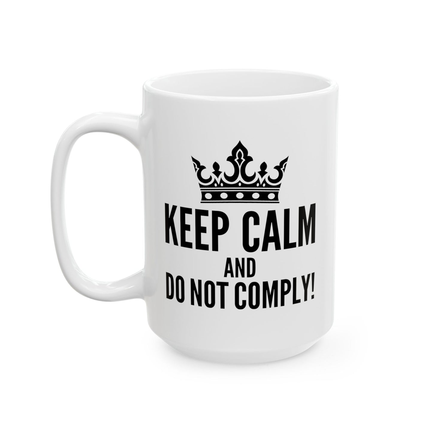 Keep Calm & Do Not Comply! Ceramic Mug, (11oz, 15oz)