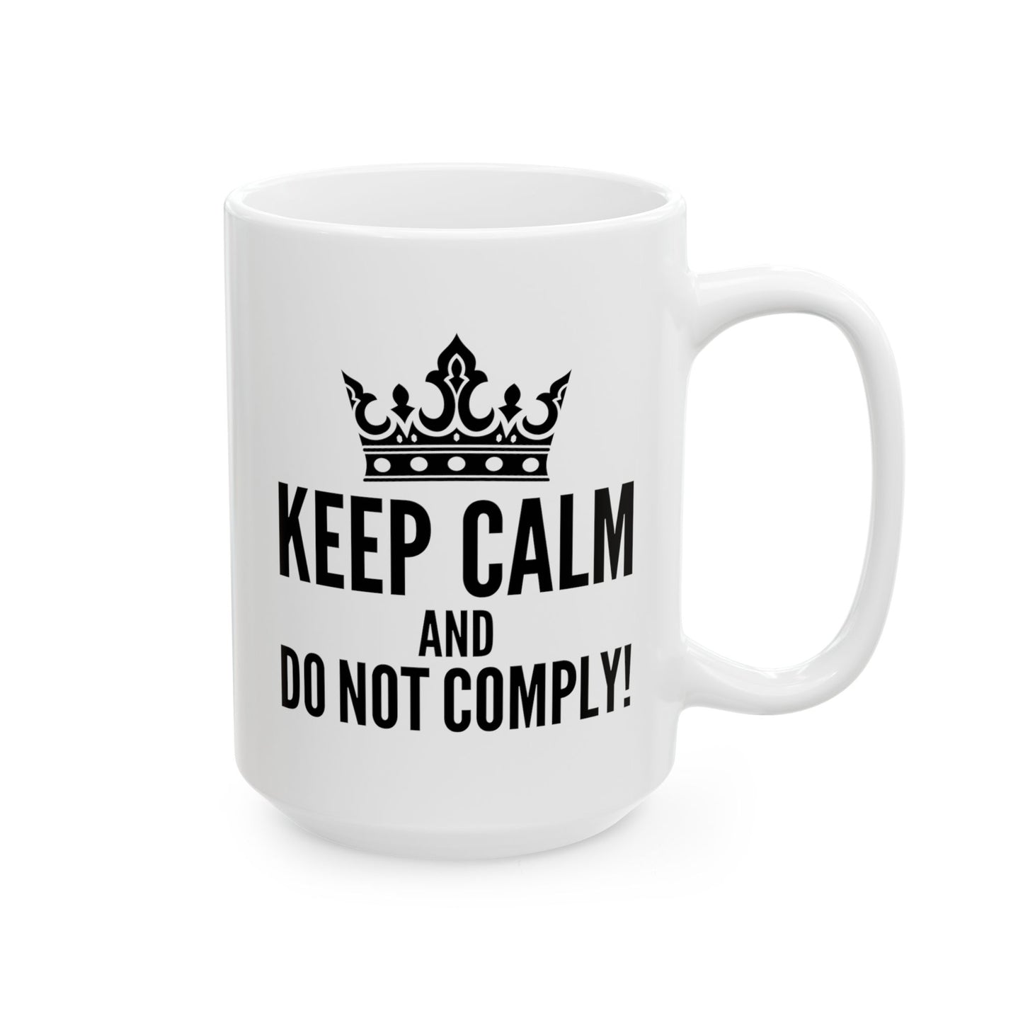 Keep Calm & Do Not Comply! Ceramic Mug, (11oz, 15oz)