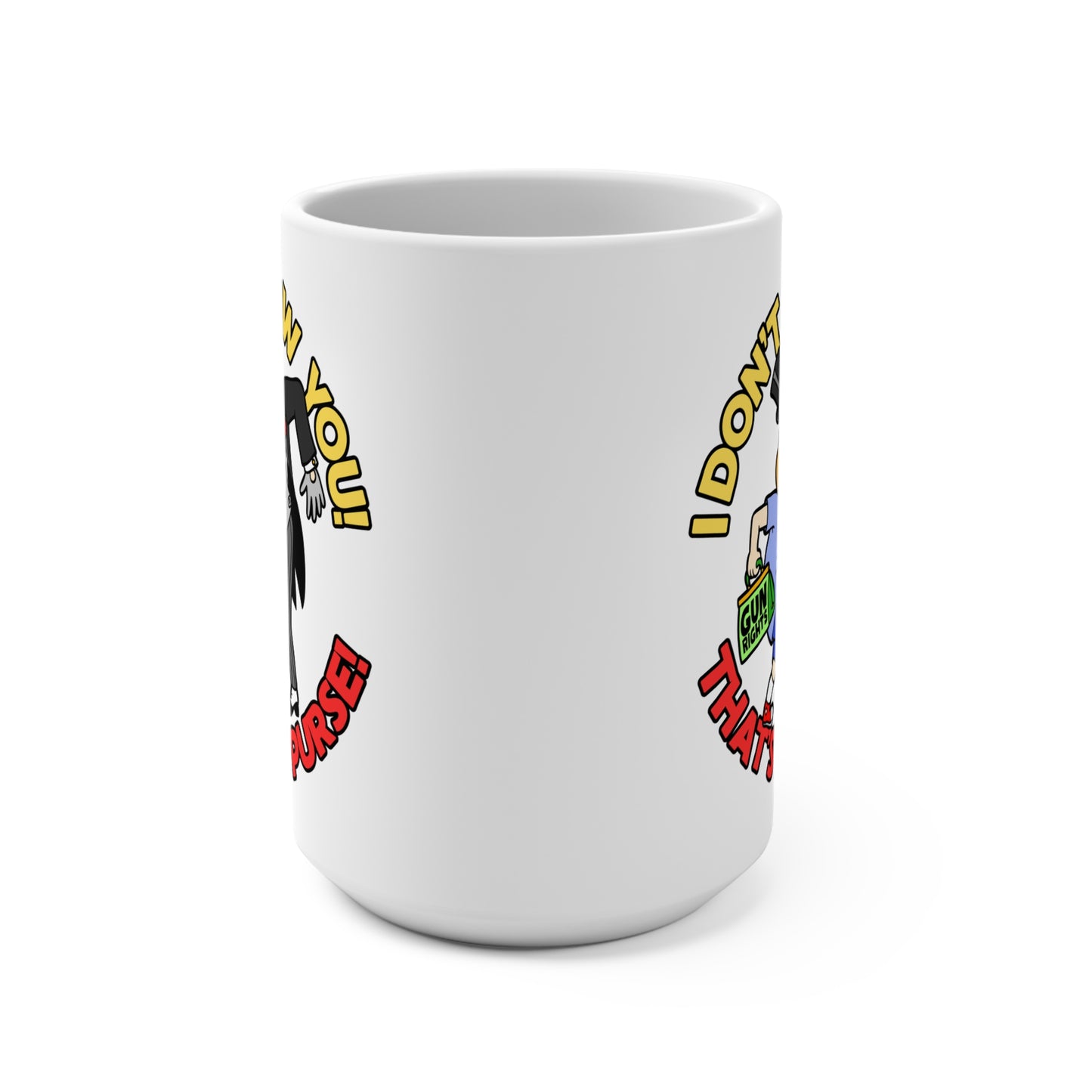 Funny 15oz Mug - "I Don't Know You! That's My Purse!" - Humorous Gift for Gun Rights Advocates