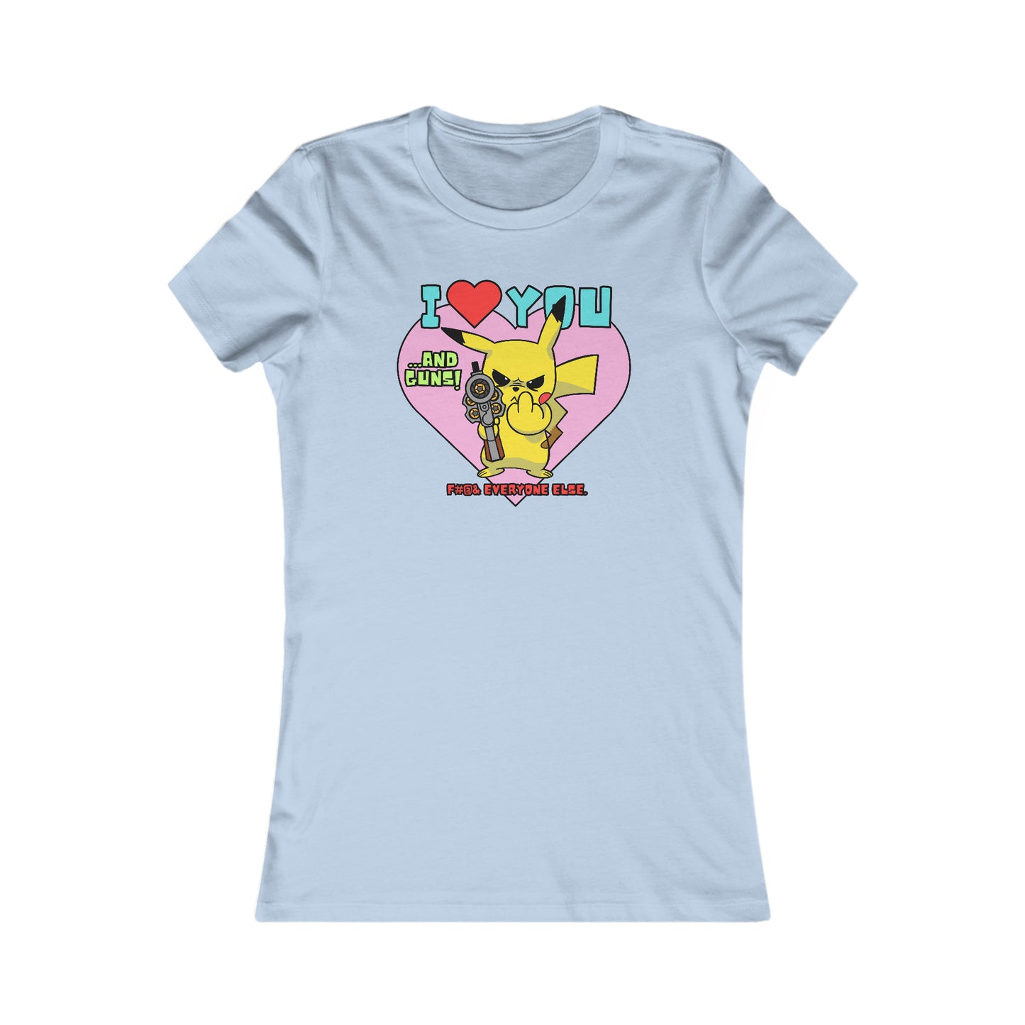 I Love You & Guns! Women's Favorite Tee