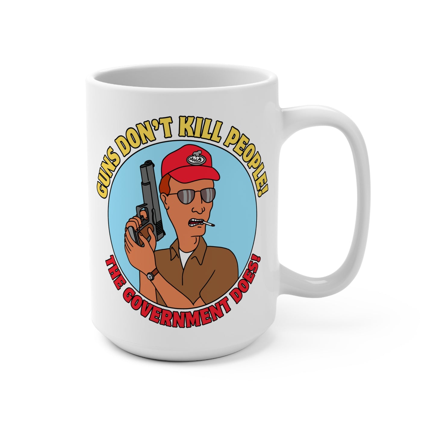 Funny 15oz Mug - "Guns Don't Kill People! The Government Does!" - Perfect Gift for Gun Enthusiasts