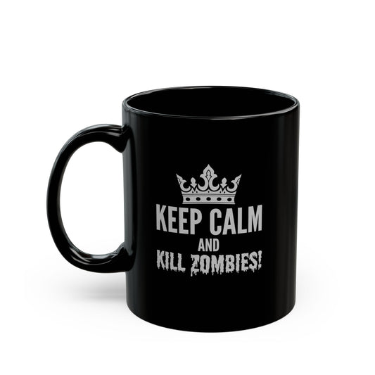 Keep Calm/Kill Zombies! Black Mug (11oz, 15oz)