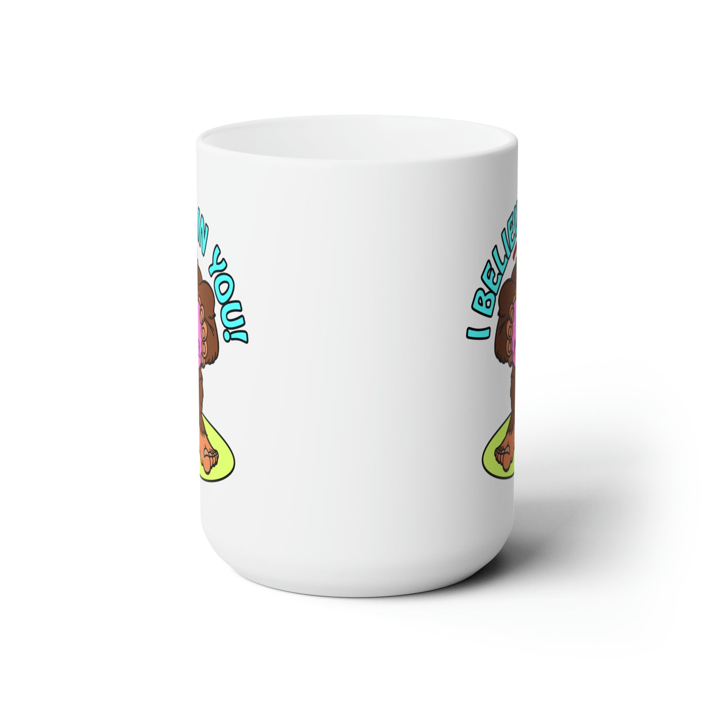 I Believe in You! Ceramic Mug 15oz