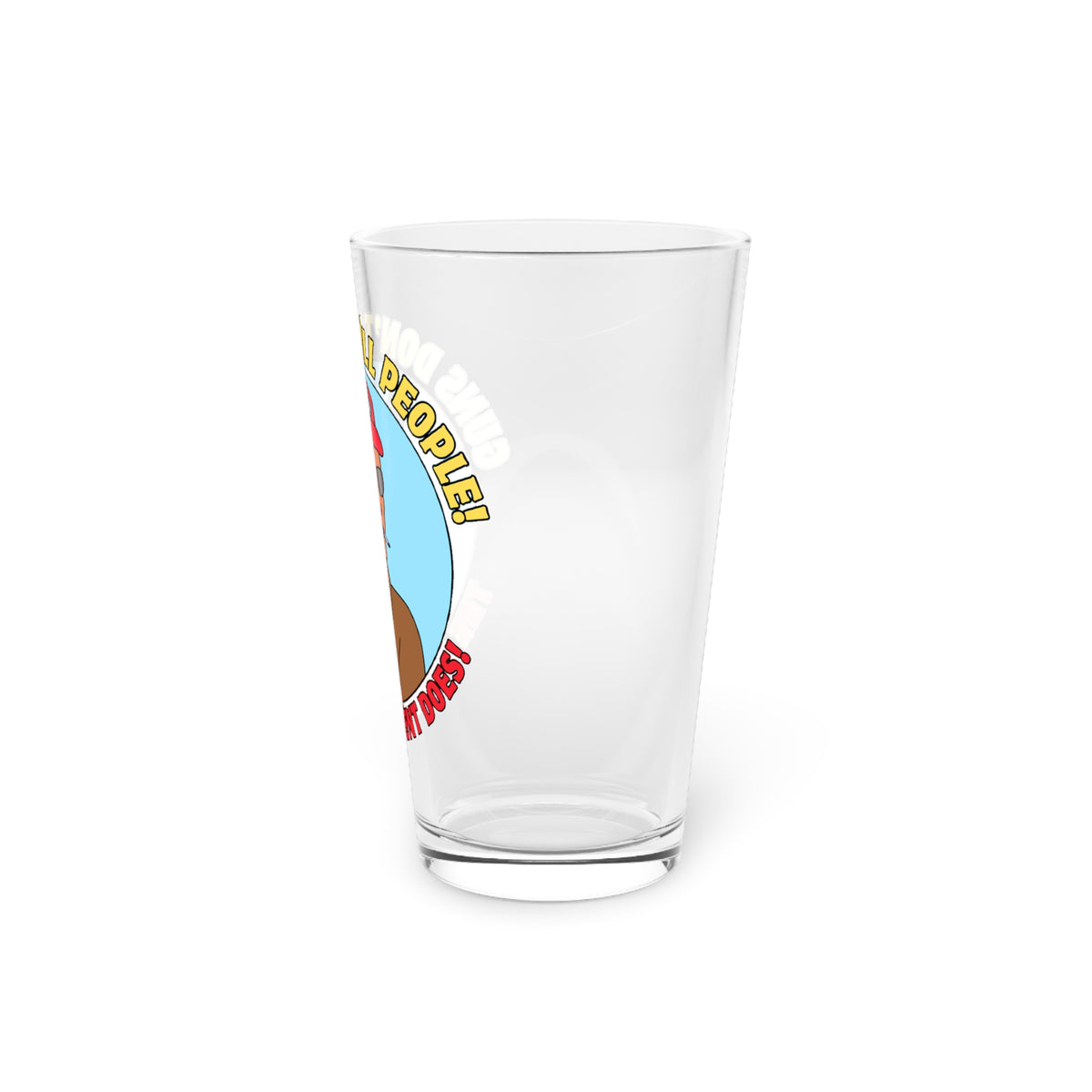 Guns Don't Kill people! Pint Glass, 16oz
