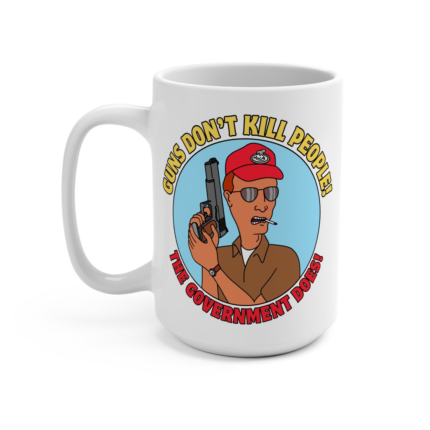 Funny 15oz Mug - "Guns Don't Kill People! The Government Does!" - Perfect Gift for Gun Enthusiasts
