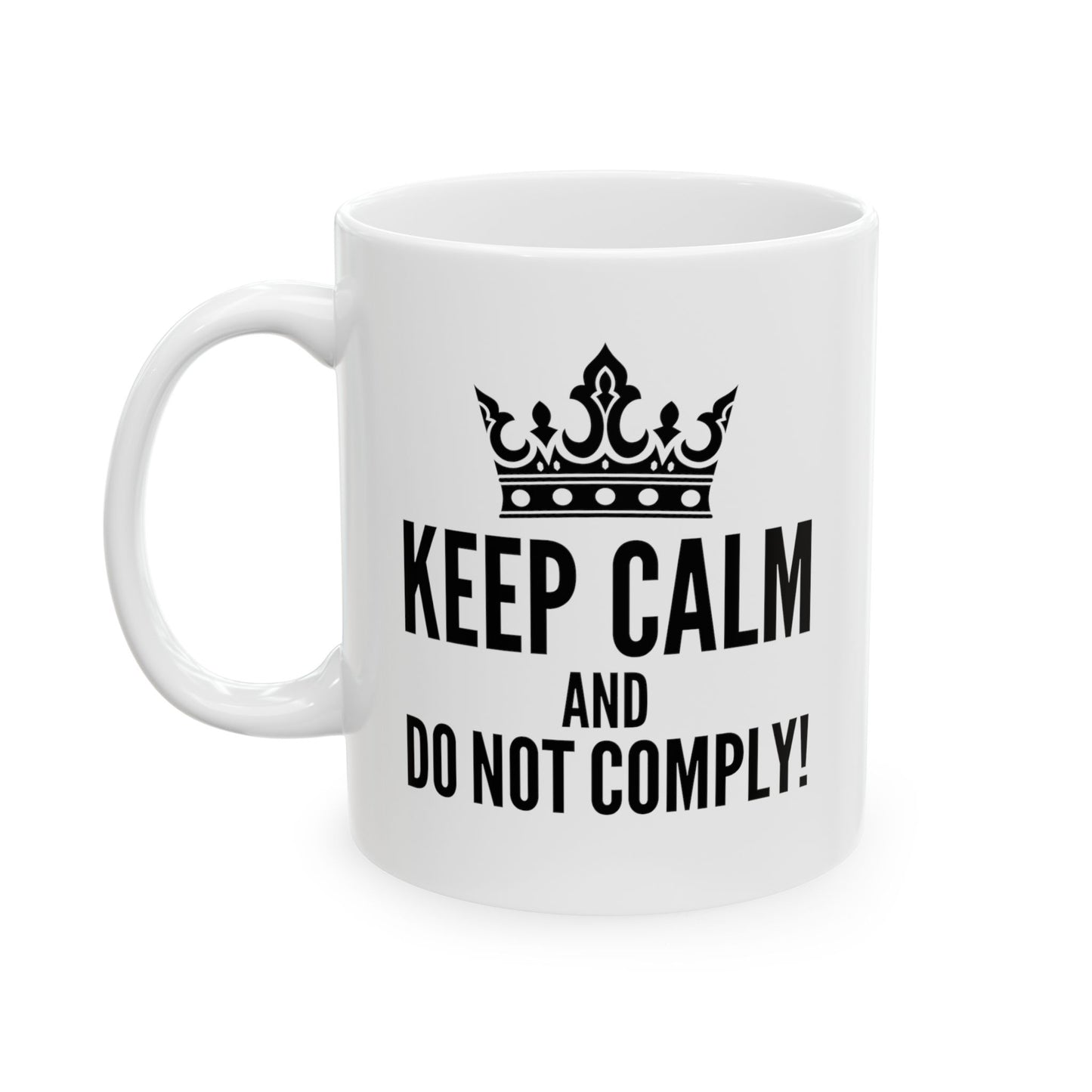 Keep Calm & Do Not Comply! Ceramic Mug, (11oz, 15oz)