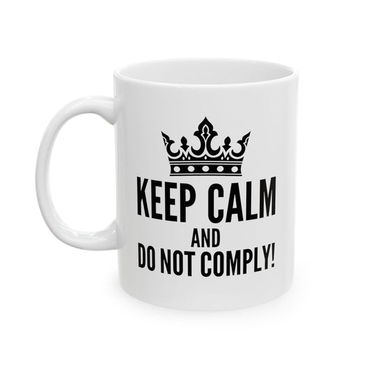 Keep Calm & Do Not Comply! Ceramic Mug, (11oz, 15oz)